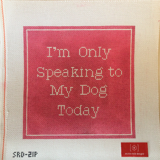 I’m Only Speaking to My Dog Today- Pink- Imperfection